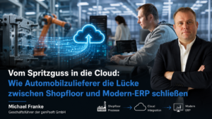 Vom Spritzguss in die Cloud: Wie Automobilzulieferer die Lücke zwischen Shopfloor und Modern-ERP schließen