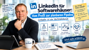 LinkedIn für Softwarehäuser: Vom Profil zur planbaren Pipeline und Umsatzsteigerungen